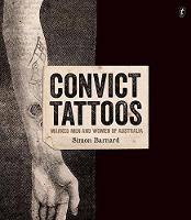 Simon Barnard - Convict Tattoos: Marked Men and Women of Australia - 9781925240399 - V9781925240399