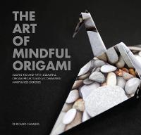 Richard Chambers - The Art of Mindful Origami: Soothe the Mind with 15 Beautiful Origami Projects and Accompanying Mindfulness Exercises - 9781925335293 - V9781925335293