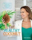 Madison, Jenni - The Healthy Coconut: Your Complete Guide to the Ultimate Superfood (Healthy Living) - 9781925429077 - V9781925429077