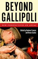 Raelene Frances (Ed.) - Beyond Gallipoli: New Perspectives on Anzac - 9781925495102 - V9781925495102