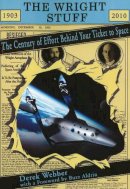 Derek Webber - Wright Stuff: The Century of Effort Behind Your Ticket to Space - 9781926592176 - V9781926592176