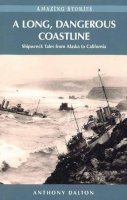 Anthony Dalton - A Long, Dangerous Coastline: Shipwreck Tales from Alaska to California - 9781926613734 - V9781926613734