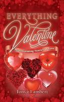 Tonya Lambert - Everything Valentine: Heartwarming Stories of Love - 9781926700441 - V9781926700441