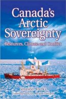 Jennifer Parks - Canada´s Arctic Sovereignty: Resources, Climate and Conflict - 9781926736006 - V9781926736006