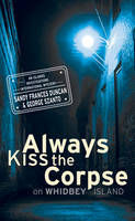 Sandy Frances Duncan - Always Kiss the Corpse on Whidbey Island - 9781926741130 - V9781926741130