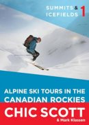 Scott C. - Summits & Icefields 1: Alpine Ski Tours in the Canadian Rockies - 9781926855783 - V9781926855783