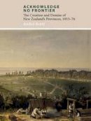 Andre Brett - Acknowledge No Frontier: The Creation and Demise of NZ's Provinces 185376 - 9781927322369 - V9781927322369