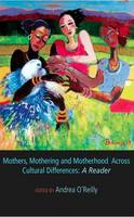 A [Ed] O´reilly - Mothers, Mothering and Motherhood Across Cultural Differences: A Reader - 9781927335390 - V9781927335390