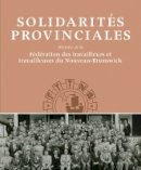 Hardback - Solidarités Provinciales: L'histoire De La Federation Des Travailleurs Et Travailleuses Du Nouveau-brunswick (Working Canadians) (French Edition) - 9781927356296 - V9781927356296