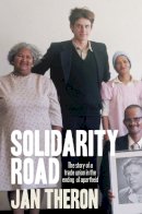 Jan Theron - Solidarity Road: The Story of a Trade Union in the Ending of Apartheid - 9781928232278 - V9781928232278