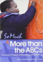 Judith A. Schickedanz - So Much More Than the ABCs: The Early Phases of Reading and Writing - 9781928896883 - V9781928896883