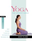 Sandy Blaine - Yoga for Healthy Knees: What You Need to Know for Pain Prevention and Rehabilitation - 9781930485082 - V9781930485082