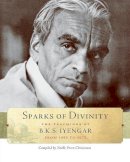 B. K. S. Iyengar - Sparks of Divinity: The Teachings of B. K. S. Iyengar - 9781930485327 - V9781930485327