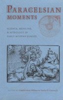 Gunnoe Charles - Paracelsian Moments: Science, Medicine, and Astrology in Early Modern Europe - 9781931112123 - V9781931112123