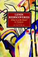 Lars Lih - Lenin Rediscovered: What Is To Be Done? In Context: Historical Materialism, Volume 9 - 9781931859585 - V9781931859585