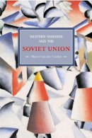 Marcel Van Der Linden - Western Marxism And The Soviet Union: A Survey Of Critical Theories And Debates Since 1917: Historical Materialism, Volume 17 - 9781931859691 - V9781931859691