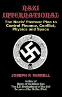 Joseph P. Farrell - Nazi International: The Nazis´ Postwar Plan to Control the Worlds of Science, Finance, Space, and Conflict - 9781931882934 - V9781931882934