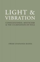 Swami Sivananda Radha - Light and Vibration: Consciousness Mysticism & the Culmination of Yoga - 9781932018158 - V9781932018158