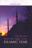 Huseyin Algul - The Blessed Days and Nights of the Islamic Year - 9781932099935 - V9781932099935
