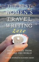 Griest  Stephan - The Best Women´s Travel Writing 2010: True Stories from Around the World - 9781932361742 - V9781932361742