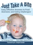 Lori Ernsperger - Just Take a Bite: Easy, Effective Answers to Food Aversions and Eating Challenges! - 9781932565126 - KMK0004380