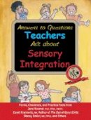 Jane Koomar - Answers to Questions Teachers Ask about Sensory Integration: Forms, Checklists, and Practical Tools for Teachers and Parents - 9781932565461 - V9781932565461