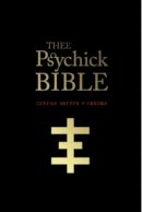 Jason Louv - THEE PSYCHICK BIBLE: Thee Apocryphal Scriptures ov Genesis Breyer P-Orridge and Thee Third Mind ov Thee Temple ov Psychick Youth - 9781932595901 - V9781932595901