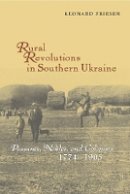 Leonard Friesen - Rural Revolutions in Southern Ukraine - 9781932650006 - V9781932650006