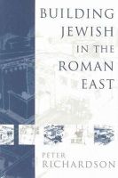 Peter Richardson - Building Jewish in the Roman East - 9781932792010 - V9781932792010
