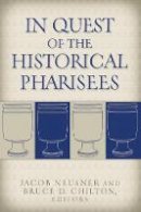 Jacob Neusner (Ed.) - In Quest of the Historical Pharisees - 9781932792720 - V9781932792720