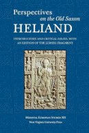 Valentine A. Pakis - PERSPECTIVES ON THE OLD SAXON HELIAND: INTRODUCTORY AND CRITICAL ESSAYS, WITH AN EDITION OF THE LEIPZIG FRAGMENT (WV MEDIEVEAL EUROPEAN STUDIES) - 9781933202495 - V9781933202495