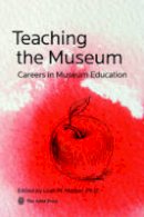 Leah M. Melber (Ed.) - Teaching the Museum: Careers in Museum Education - 9781933253923 - V9781933253923