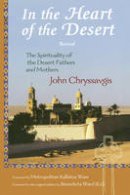 John Chryssavgis - In the Heart of the Desert: Revised the Spirituality of the Desert Fathers and Mothers - 9781933316567 - V9781933316567