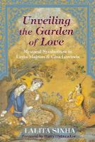 Lalita Sinha - Unveiling the Garden of Love: Mystical Symbolism in Layla Majnun & Gita Govinda (Perennial Philosophy) - 9781933316635 - V9781933316635
