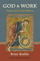 Brian Keeble - God and Work: Aspects of Art and Tradition - 9781933316680 - V9781933316680