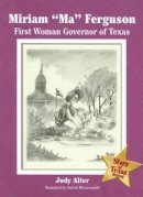 Dr. Judy Alter Phd - Miriam Ma Ferguson: First Woman Governor of Texas (Stars of Texas Series) - 9781933337012 - V9781933337012