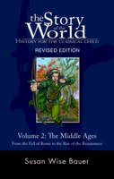 Susan Wise Bauer - The Story of the World: History for the Classical Child: The Middle Ages: From the Fall of Rome to the Rise of the Renaissance - 9781933339092 - V9781933339092
