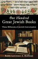 Rabbi Lawrence A. Hoffman - One Hundred Great Jewish Books: Three Millennia of Jewish Conversation - 9781933346311 - V9781933346311