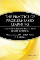 José A. Amador - The Practice of Problem-Based Learning: A Guide to Implementing PBL in the College Classroom - 9781933371078 - V9781933371078