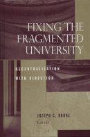 Joseph C. Burke - Fixing the Fragmented University: Decentralization With Direction - 9781933371153 - V9781933371153