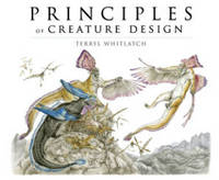 Terryl Whitlatch - Principles of Creature Design: From the Actual to the Real and Imagined: From the Actual to the Real and Imagined - 9781933492568 - V9781933492568