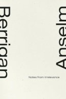 Anselm Berrigan - Notes from Irrelevance - 9781933517544 - V9781933517544