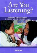 Lisa Burman - Are You Listening?: Fostering Conversations That Help Young Children Learn - 9781933653464 - V9781933653464