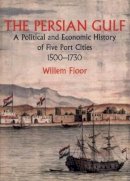 Dr Willem Floor - The Persian Gulf: A Political and Economic History of Five Port Cities 1500-1730 - 9781933823126 - V9781933823126