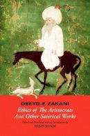 Obeyd-E Zakani - Ethics of the Aristocrats and Other Satirical Works - 9781933823225 - V9781933823225