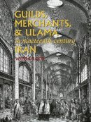 Dr Willem Floor - Guilds, Merchants, and Ulama in Nineteenth-Century Iran - 9781933823317 - V9781933823317