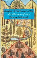 Terence O´donnell - Garden of the Brave in War: Recollections of Iran - 9781933823621 - V9781933823621
