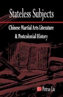 Petrus Liu - Stateless Subjects: Chinese Martial Arts Literature and Postcolonial History (Cornell East Asia Series) - 9781933947624 - V9781933947624