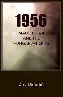 Dandan Zhu - 1956: Mao's China and the Hungarian Crisis (Cornell East Asia) - 9781933947709 - V9781933947709