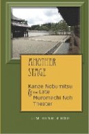 Beng Choo Lim - Another Stage: Kanze Nobumitsu and the Late Muromachi Noh Theater (Cornell East Asia Series) - 9781933947839 - V9781933947839